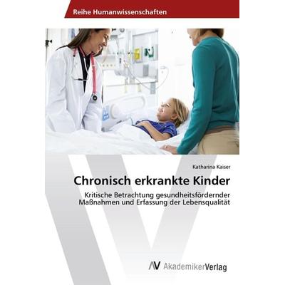Chronisch erkrankte Kinder, Taschenbuch von Katharina Kaiser, AV Akademikerverlag, 978-3-330-51028-9