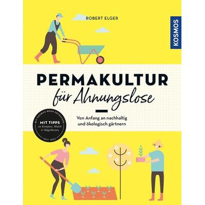 Permakultur für Ahnungslose, Taschenbuch von Robert Elger, Kosmos, 978-3-440-17179-0