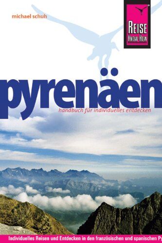 Michael Schuh - Reise Know-How Pyrenäen: Reiseführer für individuelles Entdecken: Individuelles Reisen und Entdecken in den französischen und spanischen Pyrenäen und in Andorra - Preis vom 16.10.2026 11:41:07 h