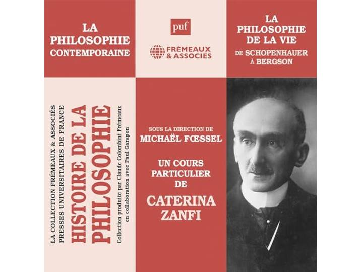 HISTOIRE DE LA PHILOSOPHIE : LA PHILOSOPHIE CONTEMPORAINE: DE SCHOPENHAUER À BERGSON, LA PHILOSOPHIE DE LA VIE