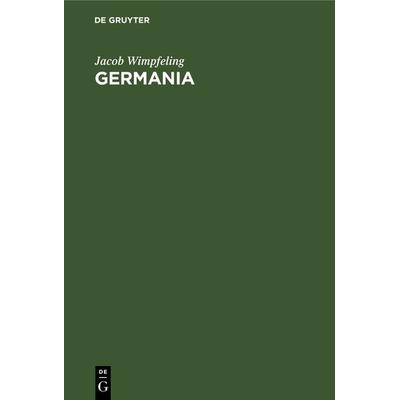 Germania, Gebundene Ausgabe von Jacob Wimpfeling, De Gruyter, 978-3-11-132154-7
