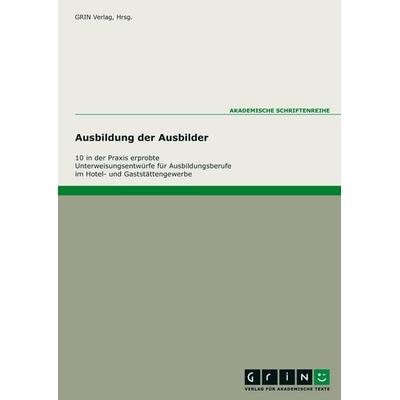 10 praxiserprobte Unterweisungen für die Ausbildungsberufe im Hotel- und Gaststättengewerbe, Taschenbuch von GRIN Verlag (Hrsg., GRIN,