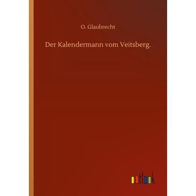 Der Kalendermann vom Veitsberg., Taschenbuch von O. Glaubrecht, BoD - Books on Demand, 978-3-7523-0893-8