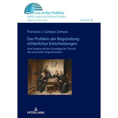 Das Problem der Begründung richterlicher Entscheidungen., Gebundene Ausgabe von Francisco J. Campos Zamora, Peter Lang GmbH, Internationaler Verlag