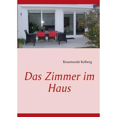 Das Zimmer im Haus, Taschenbuch von Rosamunde Kolberg, BoD – Books on Demand, 978-3-8423-7585-7