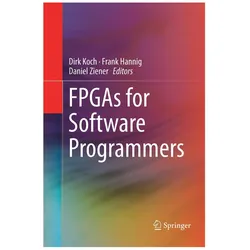FPGAs for Software Programmers, Fachbücher von Dirk Koch, Daniel Ziener, Frank Hannig