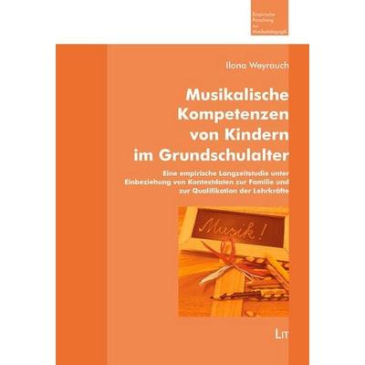 Musikalische Kompetenzen von Kindern im Grundschulalter, Taschenbuch von Ilona Weyrauch, Lit Verlag, 978-3-643-15571-9