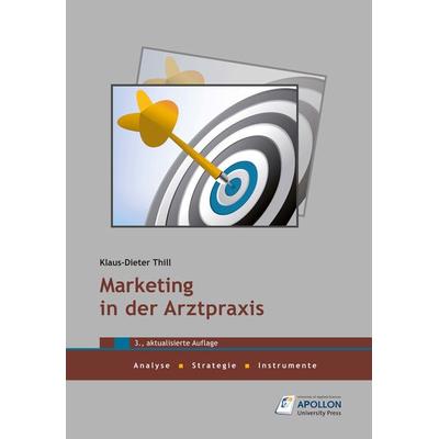 Marketing in der Arztpraxis, Taschenbuch von Klaus-Dieter Thill, Apollon University Press, 978-3-943001-52-5