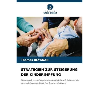 Strategien Zur Steigerung der Kinderimpfung, Taschenbuch von Thomas Beyanan, Verlag Unser Wissen, 978-620-9-69662-6