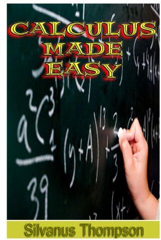 Silvanus Thompson - Calculus Made Easy: Being a Very-Simplest Introduction To Those Beautiful Methods Of Reckoning Which Are Generally Called By The Terrifying Names Of The Differential Calculus And The Integral Calculus - Preis vom 09.10.2026 07:28:09 h