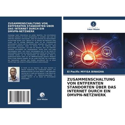ZUSAMMENSCHALTUNG VON ENTFERNTEN STANDORTEN ÜBER DAS INTERNET DURCH EIN DMVPN-NETZWERK, Taschenbuch von El Pacific Miyisa Binagha, Verlag Unser
