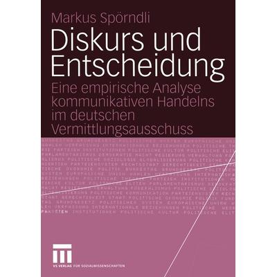 Diskurs und Entscheidung, Taschenbuch von Markus Spörndli, VS Verlag für Sozialwissenschaften, 978-3-531-14188-6