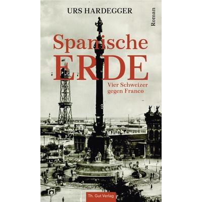 Spanische Erde, Gebundene Ausgabe von Urs Hardegger, Th. Gut Verlag