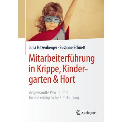Mitarbeiterführung in Krippe, Kindergarten & Hort, Taschenbuch von Julia Hitzenberger,Susanne Schuett, Springer Berlin, 978-3-662-49107-2