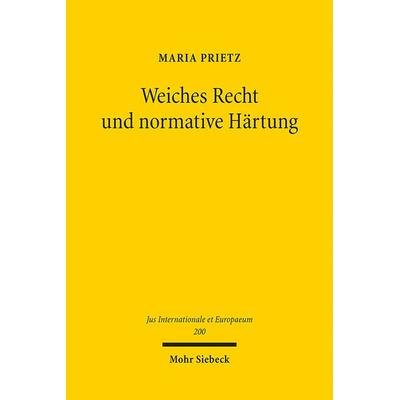 Weiches Recht und normative Härtung, Taschenbuch von Maria Prietz, Mohr Siebeck, 978-3-16-162138-3