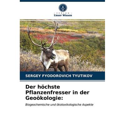 Der höchste Pflanzenfresser in der Geoökologie:, Taschenbuch von Sergey Fyodorovich Tyutikov, Verlag Unser Wissen, 978-620-3-23141-0