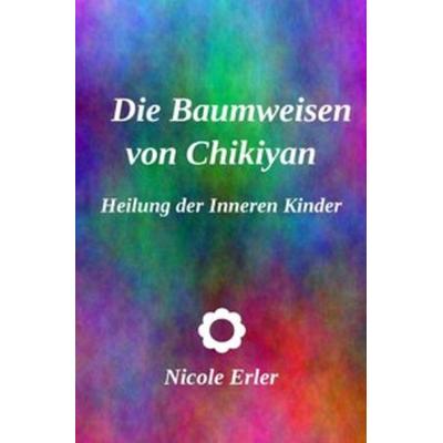Die Baumweisen von Chikiyan - Heilung der Inneren Kinder, Taschenbuch von Nicole Erler, Epubli, 978-3-7485-3868-4