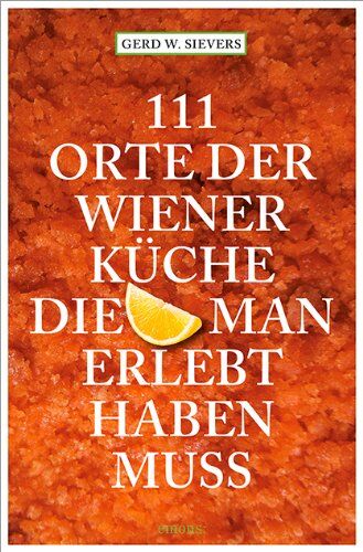 Sievers, Gerd Wolfgang - 111 Orte der Wiener Küche, die man gesehen haben muss - Preis vom 19.10.2026 19:33:35 h