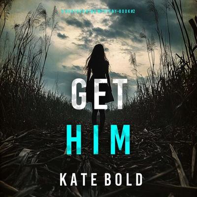 Get Him (A Heather King Suspense Thriller—Book Two) - Kate Bold, Audio, 9798341599642