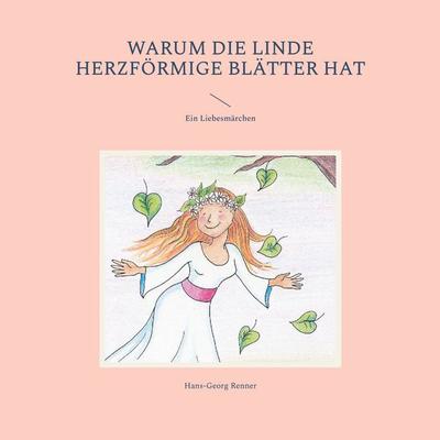 Warum die Linde herzförmige Blätter hat, Taschenbuch von Hans-Georg Renner, BoD – Books on Demand, 978-3-7578-3058-8