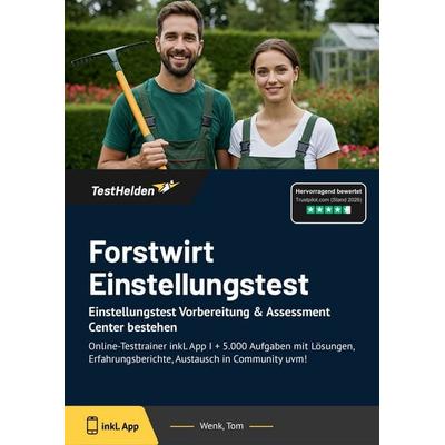 Forstwirt Einstellungstest: Einstellungstest Vorbereitung & Assessment Center bestehen, Taschenbuch von Tom Wenk, TestHelden, 978-3-9854068-4-5