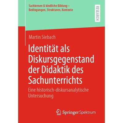 Identität als Diskursgegenstand der Didaktik des Sachunterrichts, Taschenbuch von Martin Siebach, Springer Fachmedien Wiesbaden GmbH,