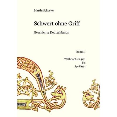 Schwert ohne Griff. Geschichte Deutschlands / Schwert ohne Griff, Taschenbuch von Martin Schuster, Epubli, 978-3-7541-1879-5