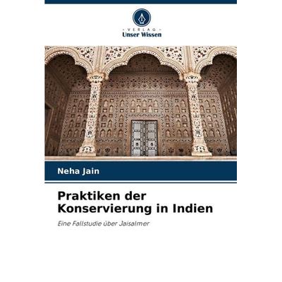 Praktiken der Konservierung in Indien, Taschenbuch von Neha Jain, Verlag Unser Wissen, 978-620-7-49311-1