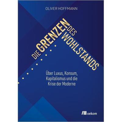 Die Grenzen des Wohlstands, Taschenbuch von Oliver Hoffmann, Oekom verlag, 978-3-9872615-3-4