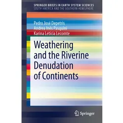 Weathering and the Riverine Denudation of Continents, Fachbücher von Karina Leticia Lecomte, Pedro José Depetris, Andrea Inés Pasquini