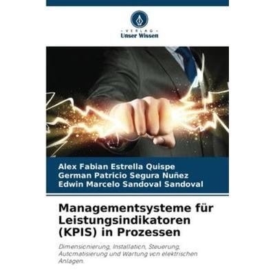 Managementsysteme für Leistungsindikatoren (KPIS) in Prozessen, Taschenbuch von Alex Fabian Estrella Quispe,German Patricio Segura Nuñez,Edwin Marcelo