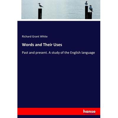 Words and Their Uses, Taschenbuch von Richard Grant White, Hansebooks, 978-3-337-08504-9