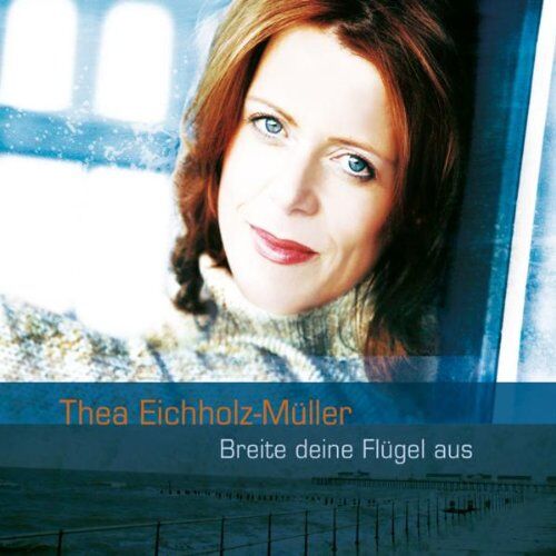 Thea Eichholz-Müller - Breite deine Flügel aus - Preis vom 08.10.2026 07:26:42 h
