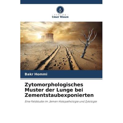 Zytomorphologisches Muster der Lunge bei Zementstaubexponierten, Taschenbuch von Bakr Hommi, Verlag Unser Wissen, 978-620-5-22974-3
