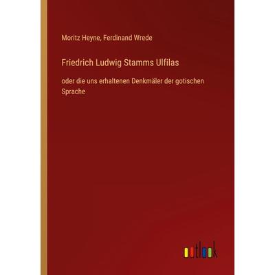 Friedrich Ludwig Stamms Ulfilas, Taschenbuch von Moritz Heyne,Ferdinand Wrede, Outlook, 978-3-368-43994-1