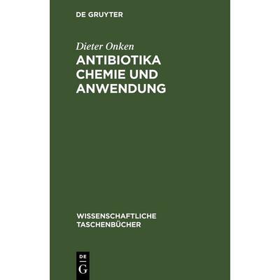 Antibiotika Chemie und Anwendung, Gebundene Ausgabe von Dieter Onken, De Gruyter, 978-3-11-256633-6