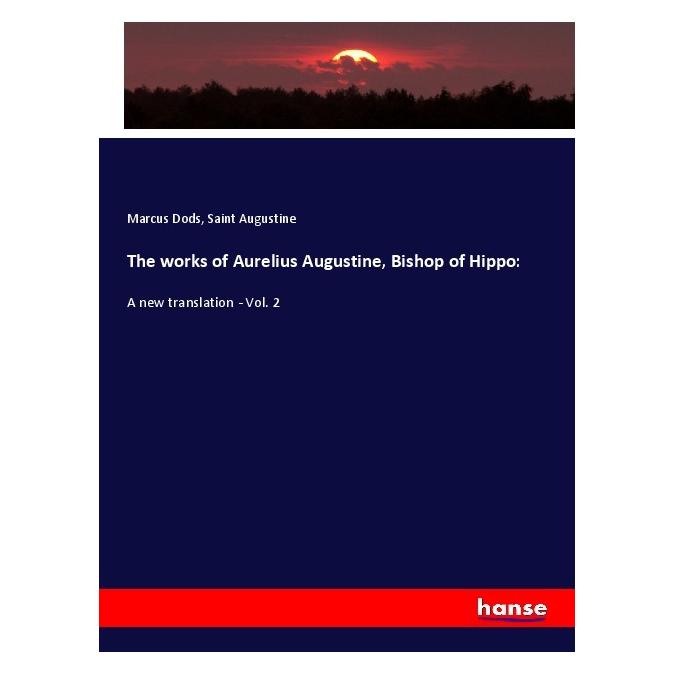 Hansebooks The works of Aurelius Augustine, Bishop of Hippo: (Englisch, Softcover, Augustinus, Marcus Dods, Saint Augustine) (57139440)