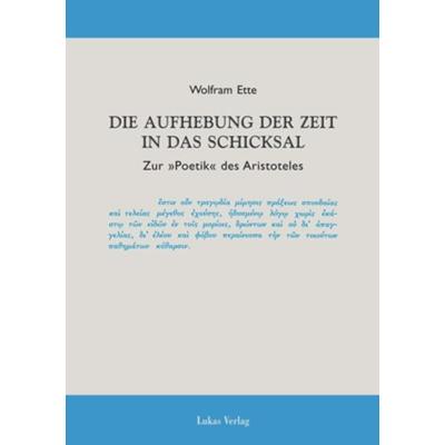 Die Aufhebung der Zeit in das Schicksal, Taschenbuch von Wolfram Ette, Lukas Verlag für Kunst- und Geistesgeschichte, 978-3-931836-99-3