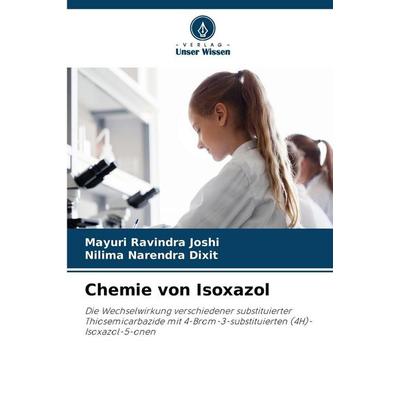 Chemie von Isoxazol, Taschenbuch von Mayuri Ravindra Joshi,Nilima Narendra Dixit, Verlag Unser Wissen, 978-620-9-00251-9