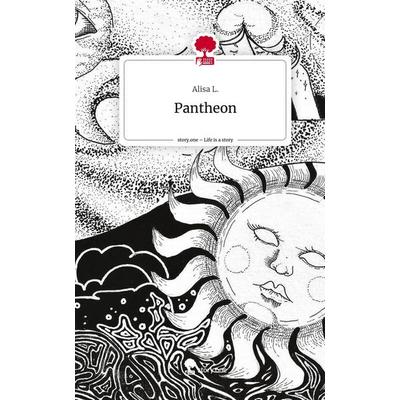 Pantheon. Life is a Story - story.one, Gebundene Ausgabe von Alisa L., Story.one publishing, 978-3-7108-4434-8