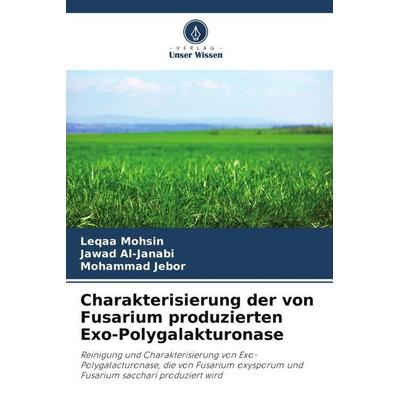 Charakterisierung der von Fusarium produzierten Exo-Polygalakturonase, Taschenbuch von Leqaa Mohsin,Jawad Al-Janabi,Mohammad Jebor, Verlag Unser