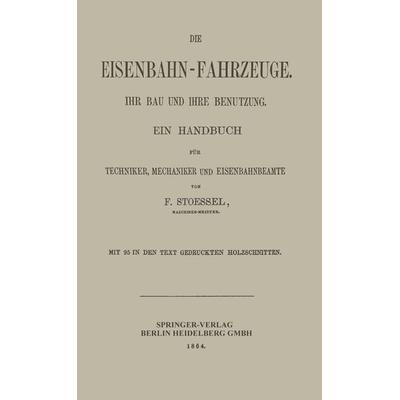 Die Eisenbahn-Fahrzeuge. Ihr bau und ihre Benutzung, Taschenbuch von Franz Stoessel, Springer Berlin, 978-3-662-32431-8