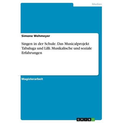Singen in der Schule. Das Musicalprojekt Tabaluga und Lilli. Musikalische und soziale Erfahrungen -