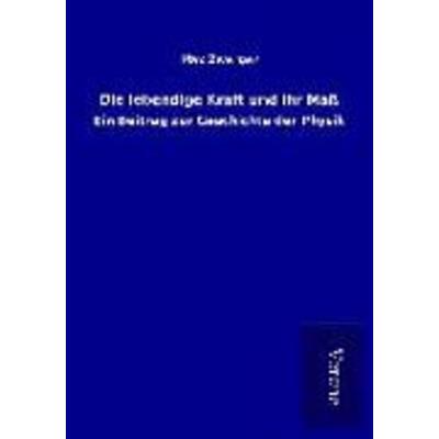 Die lebendige Kraft und ihr Maß, Taschenbuch von Max Zwerger, BoD - Books on Demand