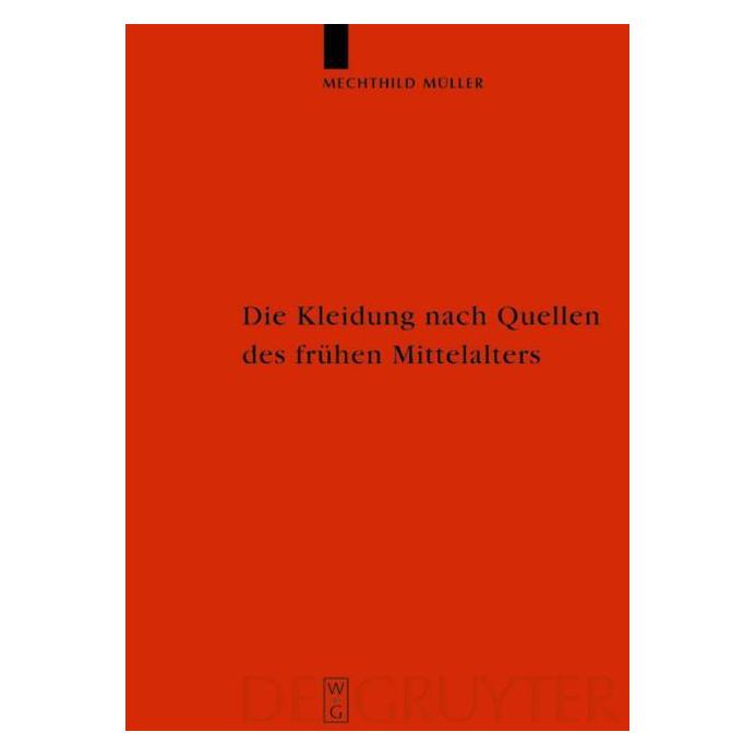 De Gruyter Die Kleidung nach Quellen des frühen Mittelalters (Deutsch, Hardcover, Mechthild Müller) (7758162)