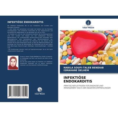 Infektiöse Endokarditis, Taschenbuch von Nabila Soufi-Taleb Bendiab,Ismahane Delhem, Verlag Unser Wissen, 978-620-4-26795-1