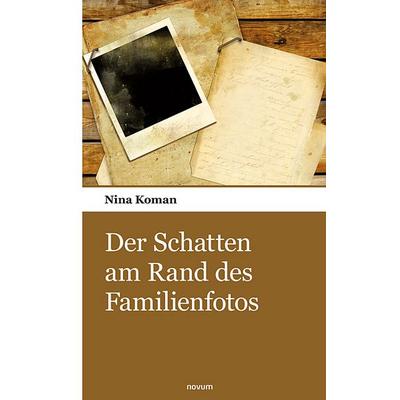 Der Schatten am Rand des Familienfotos, Taschenbuch von Nina Koman, Novum Verlag, 978-3-903468-36-8
