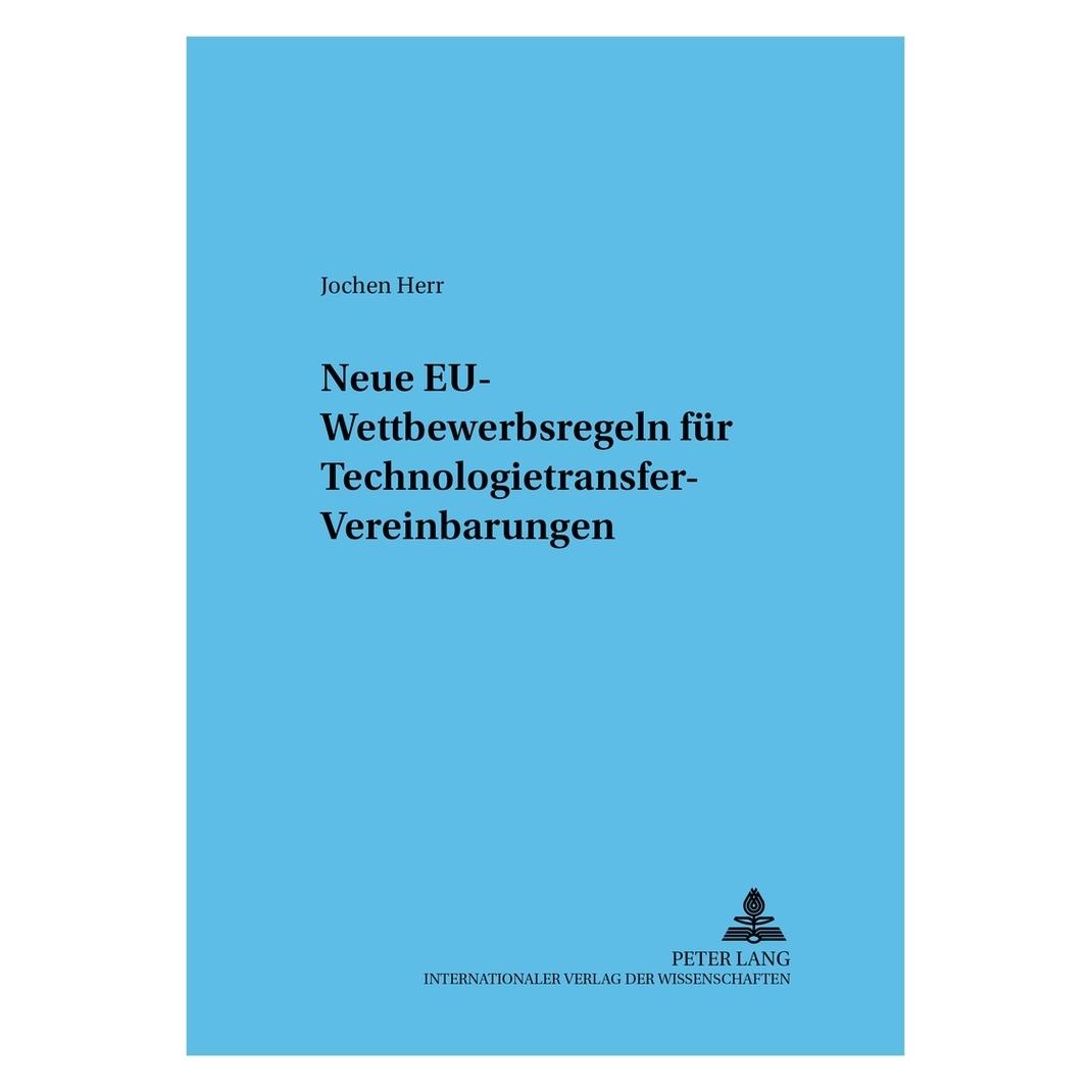 Peter Lang Neue EU-Wettbewerbsregeln für Technologietransfer-Vereinbarungen (Deutsch, Softcover, Eckhard Rehbinder, Jochen Herr) (56031892)