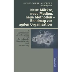 Neue Märkte, neue Medien, neue Methoden - Roadmap zur agilen Organisation, Fachbücher von August-Wilhelm Scheer