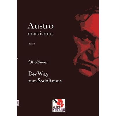 Der Weg zum Sozialismus, Taschenbuch von Otto Bauer, Wiener Verlag für Sozialforschung, 978-3-944690-41-4